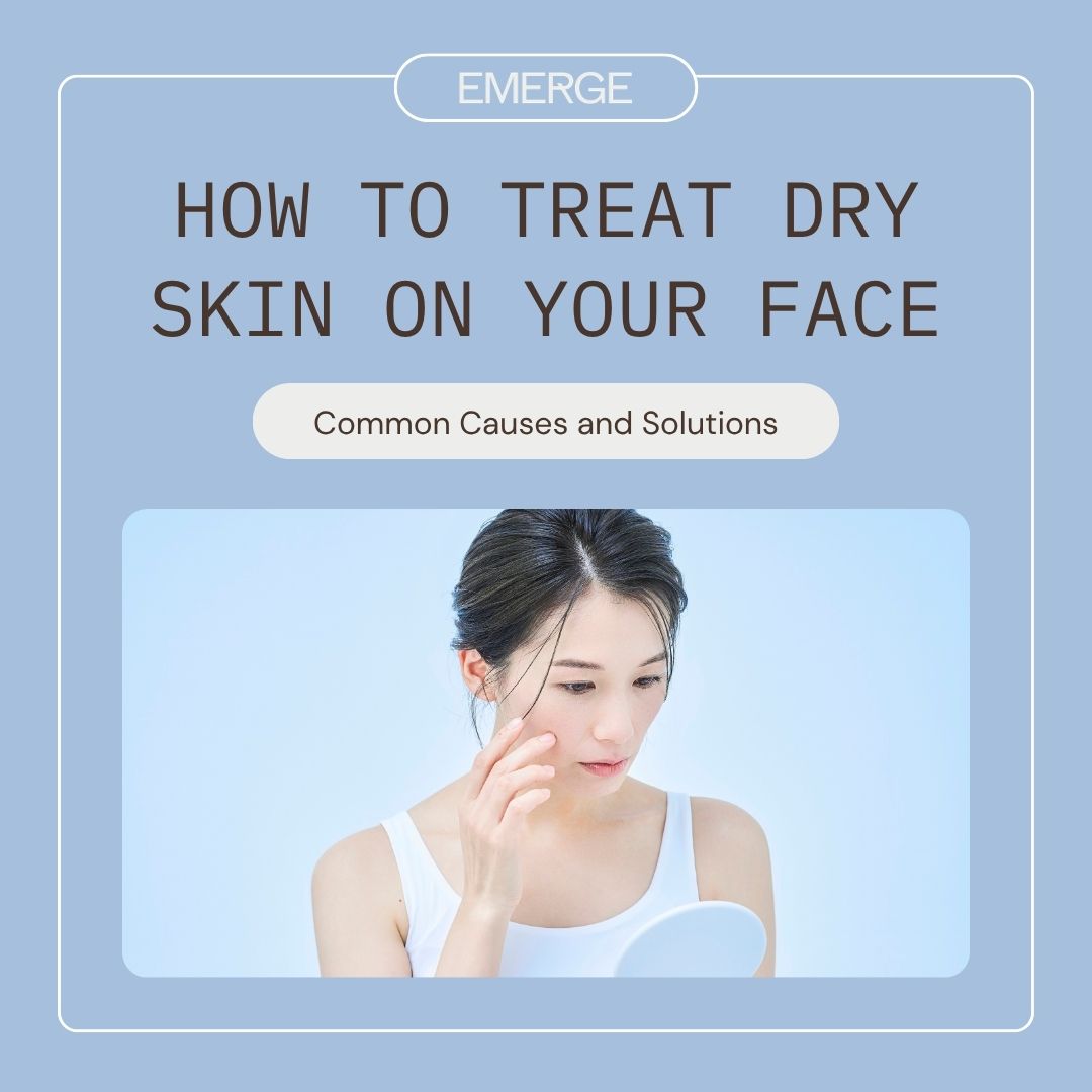 How to Treat Dry Skin on Your Face: Common Causes and Solutions